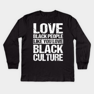 Vintage Love Black People Like You Love Black Culture T-Shirt Black Pride Black History Month Kids Long Sleeve T-Shirt